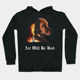 Air Will Be Blood Air Will Be Bud Hoodie